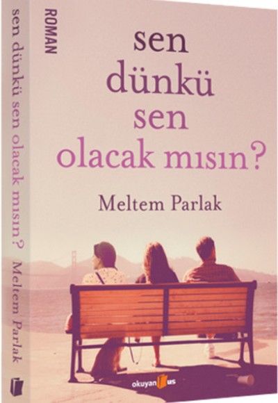 Sen Dünkü Sen Olacak mısın? Sen Dünkü Sen Olacak mısın?