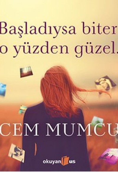 Başladıysa Biter, O Yüzden Güzel (Ciltli) Başladıysa Biter, O Yüzden Güzel (Ciltli)