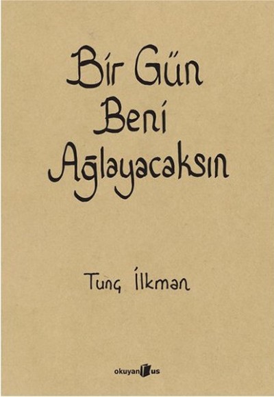 Bir Gün Beni Ağlayacaksın Bir Gün Beni Ağlayacaksın