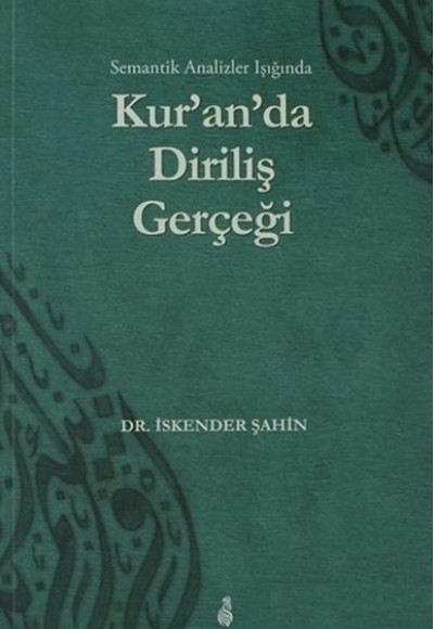 Semantik Analizler Işığında Kur'an'da Diriliş Gerçeği Semantik Analizler Işığında Kur'an'da Diriliş Gerçeği