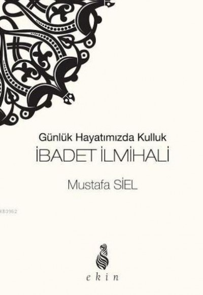 Günlük Hayatımızda Kulluk İbadet İlmihali Günlük Hayatımızda Kulluk İbadet İlmihali