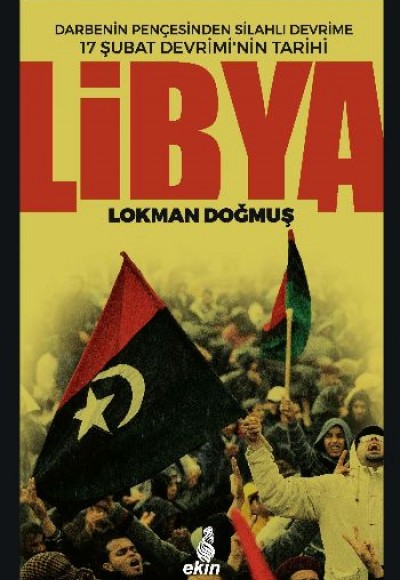 Libya Darbenin Pençesinden Silahlı Devrime 17 Şubat Devriminin Tarihi Libya Darbenin Pençesinden Silahlı Devrime 17 Şubat Devriminin Tarihi