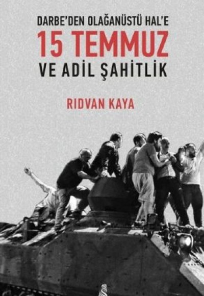 Darbe'den Olağanüstü Hal'e 15 Temmuz ve Adil Şahitlik Darbe'den Olağanüstü Hal'e 15 Temmuz ve Adil Şahitlik