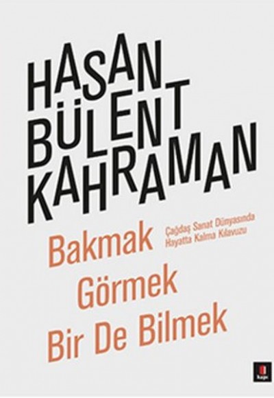 Bakmak Görmek Bir De Bilmek Bakmak Görmek Bir De Bilmek