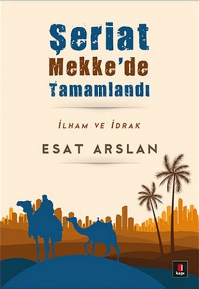 Şeriat Mekke'de Tamamladı İlham ve İdrak Şeriat Mekke'de Tamamladı İlham ve İdrak