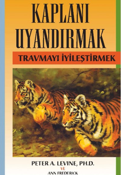 Kaplanı Uyandırmak - Travmayı İyileştirmek Kaplanı Uyandırmak - Travmayı İyileştirmek