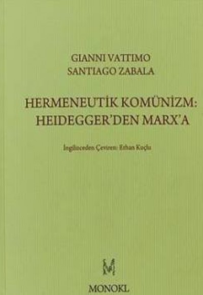 Hermeneutik Komünizm :Heidegger'den Marx'a Hermeneutik Komünizm :Heidegger'den Marx'a