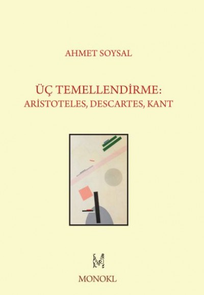 Üç Temellendirme: Aristoteles, Descartes, Kant Üç Temellendirme: Aristoteles, Descartes, Kant