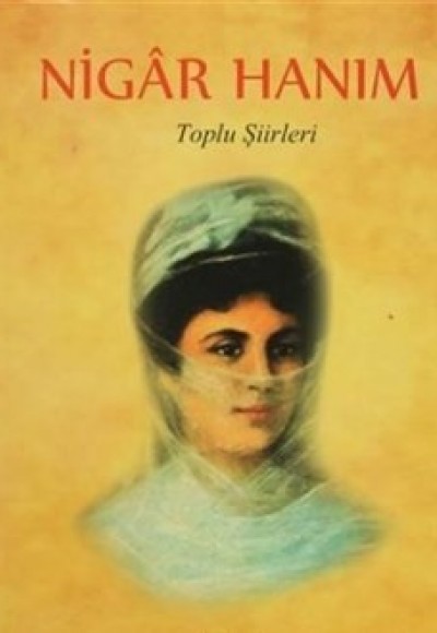 Nigar Hanım (Toplu Şiirleri) Nigar Hanım (Toplu Şiirleri)