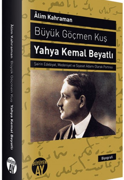 Büyük Göçmen Kuş: Yahya Kemal Beyatlı Büyük Göçmen Kuş: Yahya Kemal Beyatlı