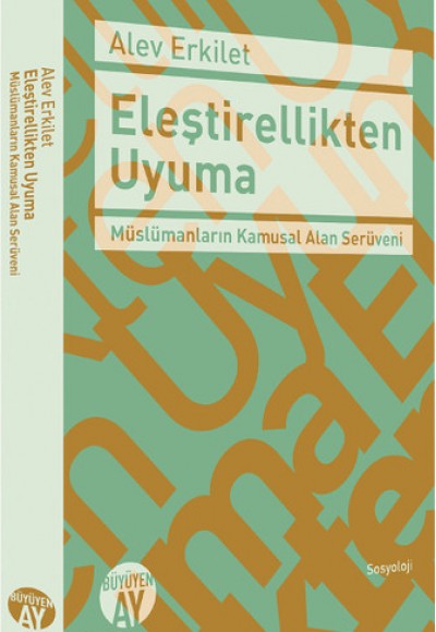 Eleştirellikten Uyuma Müslümanların Kamusal Alan Serüveni Eleştirellikten Uyuma Müslümanların Kamusal Alan Serüveni