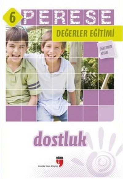 Perese Değerler Eğitimi Öğretmen Kitabı 6 - Dostluk Perese Değerler Eğitimi Öğretmen Kitabı 6 - Dostluk