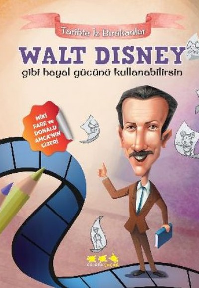 Tarihte İz Bırakanlar - Walt Disney Gibi Hayal Gücünü Kullanabilirsin Tarihte İz Bırakanlar - Walt Disney Gibi Hayal Gücünü Kullanabilirsin