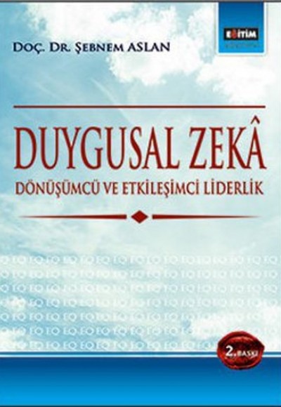 Duygusal Zeka Dönüşümcü ve Etkileşimci Liderlik Duygusal Zeka Dönüşümcü ve Etkileşimci Liderlik