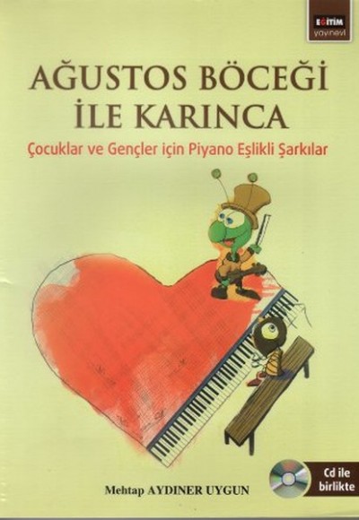 Ağustos Böceği Ile Karınca çocuklar Ve Gençler ıçin Piyano Eşlikli şarkılar Ağustos Böceği Ile Karınca çocuklar Ve Gençler ıçin Piyano Eşlikli şarkılar