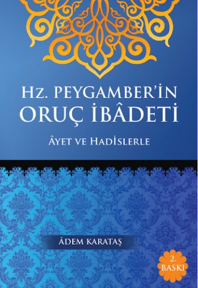 Hz. Peygamber'in Oruç İbadeti Ayet ve Hadislerle Hz. Peygamber'in Oruç İbadeti Ayet ve Hadislerle