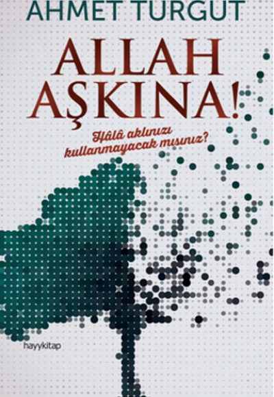 Allah Aşkına! Hala Aklınızı Kullanmayacak mısınız? Allah Aşkına! Hala Aklınızı Kullanmayacak mısınız?