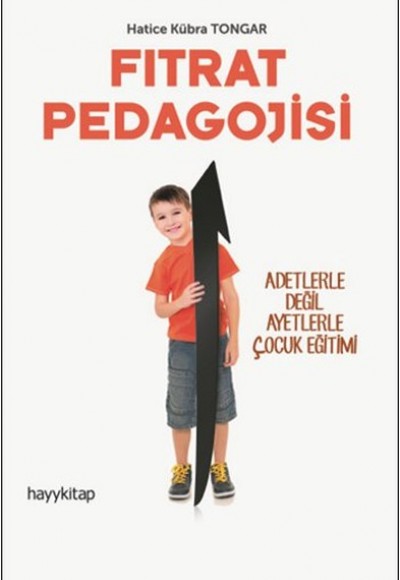 Fıtrat Pedagojisi - Adetlerle Değil Ayetlerle Çocuk Eğitimi Fıtrat Pedagojisi - Adetlerle Değil Ayetlerle Çocuk Eğitimi