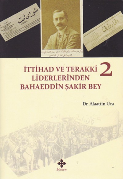 İttihad ve Terakki Liderlerinden Bahaeddin Şakir Bey - 2. Cilt İttihad ve Terakki Liderlerinden Bahaeddin Şakir Bey - 2. Cilt