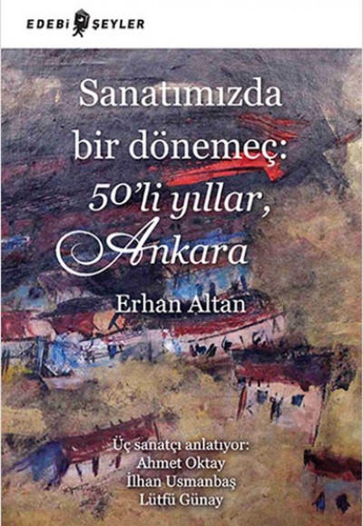 Sanatımızda Bir Dönemeç: 50'li Yıllar, Ankara Sanatımızda Bir Dönemeç: 50'li Yıllar, Ankara