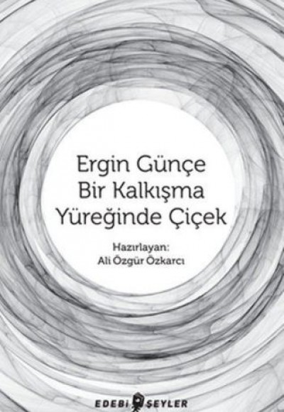 Ergin Günçe Bir Kalkışma Yüreğinde Çiçek Ergin Günçe Bir Kalkışma Yüreğinde Çiçek
