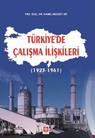 Türkiye'de Çalışma İlişkileri (1923-1961) Türkiye'de Çalışma İlişkileri (1923-1961)