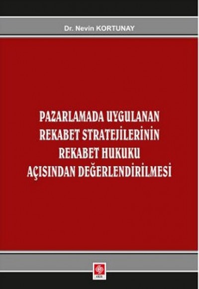 Pazarlamada Uygulanan Rekabet Stratejilerinin Rekabet Hukuku Açısından Değerlendirlmesi Pazarlamada Uygulanan Rekabet Stratejilerinin Rekabet Hukuku Açısından Değerlendirlmesi