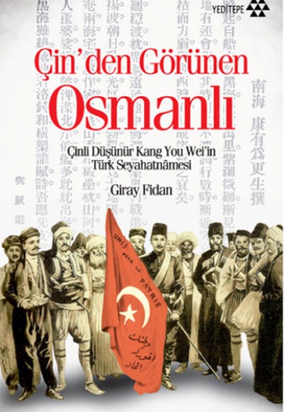 Çin'den Görünen Osmanlı Çinli Düşünür Kang You Wei'in Türk Seyahatnamesi Çin'den Görünen Osmanlı Çinli Düşünür Kang You Wei'in Türk Seyahatnamesi