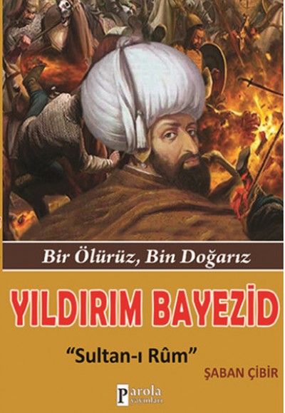 Yıldırım Bayezid Bir Ölürüz, Bin Doğarız - Sultan-ı Rum Yıldırım Bayezid Bir Ölürüz, Bin Doğarız - Sultan-ı Rum