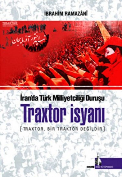 Traxtor İsyanı - İran’daki Türk Milliyetçiliği Duruşu Traxtor İsyanı - İran’daki Türk Milliyetçiliği Duruşu