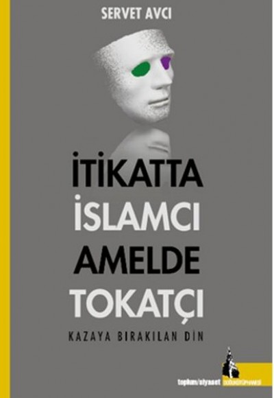 İtikatta ıslamcı Amelde Tokatçı