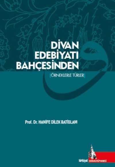 Divan Edebiyatı Bahçesinden (Örneklerle Türler) Divan Edebiyatı Bahçesinden (Örneklerle Türler)