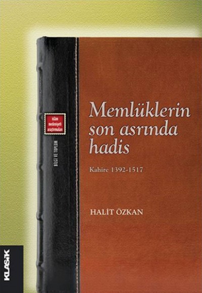 Memlüklerin Son Asrında Hadis Kahire 1392-1517 Memlüklerin Son Asrında Hadis Kahire 1392-1517