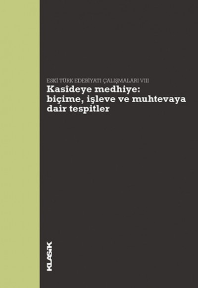 Kasideye Medhiye: Biçime, İşleve ve Muhtevaya Dair Tespitler Eski Türk Edebiyatı Çalışmaları VI Kasideye Medhiye: Biçime, İşleve ve Muhtevaya Dair Tespitler Eski Türk Edebiyatı Çalışmaları VI