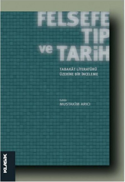 Felsefe Tıp ve Tarih Tabakat Literatürü Üzerine Bir İnceleme Felsefe Tıp ve Tarih Tabakat Literatürü Üzerine Bir İnceleme