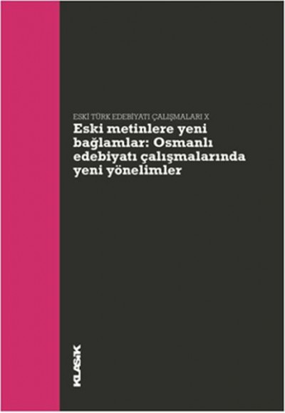 Eski Metinlere Yeni Bağlamlar Osmanlı Edebiyatı Çalışmalarında Yeni Yönelimler Eski Metinlere Yeni Bağlamlar Osmanlı Edebiyatı Çalışmalarında Yeni Yönelimler