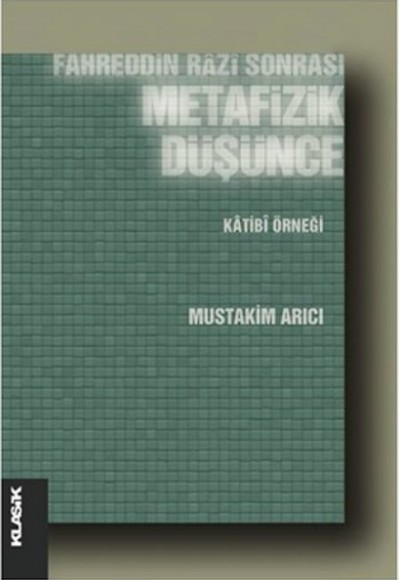 Fahreddin Razi Sonrası Metafizik Düşünce Katibi Örneği Fahreddin Razi Sonrası Metafizik Düşünce Katibi Örneği