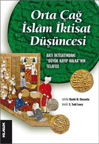 Orta Çağ İslam İktisat Düşüncesi Batı İktisatındaki “Büyük Kayıp Halka”nın Telafisi Orta Çağ İslam İktisat Düşüncesi Batı İktisatındaki “Büyük Kayıp Halka”nın Telafisi