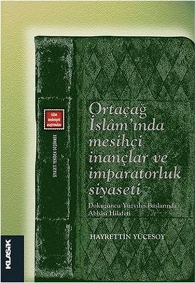 Ortaçağ İslam’ında Mesihçi İnançlar ve İmparatorluk Siyaseti Dokuzuncu Yüzyılın Başlarında Abba Ortaçağ İslam’ında Mesihçi İnançlar ve İmparatorluk Siyaseti Dokuzuncu Yüzyılın Başlarında Abba
