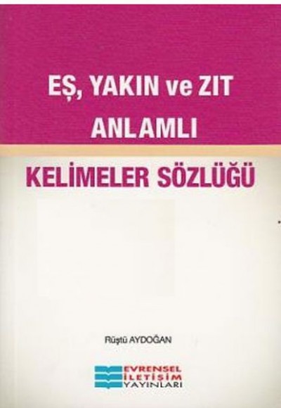 Eş Yakın ve Zıt Anlamlı Kelimeler Sözlüğü Eş Yakın ve Zıt Anlamlı Kelimeler Sözlüğü