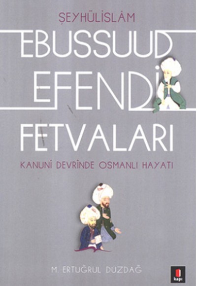 Kanuni Devri Şeyhülislamı Ebussuud Efendi Fetvaları Kanuni Devri Şeyhülislamı Ebussuud Efendi Fetvaları