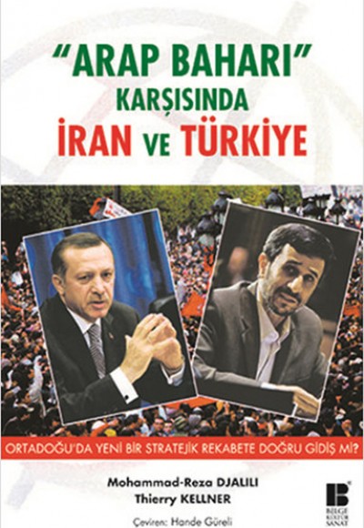 Arap Baharı Karşısında İran ve Türkiye Arap Baharı Karşısında İran ve Türkiye
