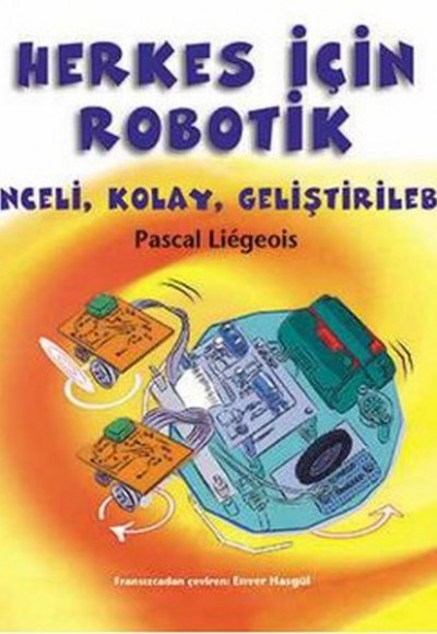 Herkes İçin Robotik Eğlenceli, Kolay, Geliştirilebilir Herkes İçin Robotik Eğlenceli, Kolay, Geliştirilebilir