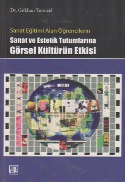 Sanat Eğitimi Alan Öğrencilerin Sanat ve Estetik Tutumlarına Görsel Kültürün Etkisi Sanat Eğitimi Alan Öğrencilerin Sanat ve Estetik Tutumlarına Görsel Kültürün Etkisi