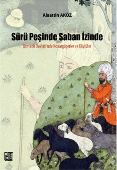 Sürü Peşinde Saban İzinde Osmanlı Devleti'nde Konargöçerler ve Köylüler Sürü Peşinde Saban İzinde Osmanlı Devleti'nde Konargöçerler ve Köylüler