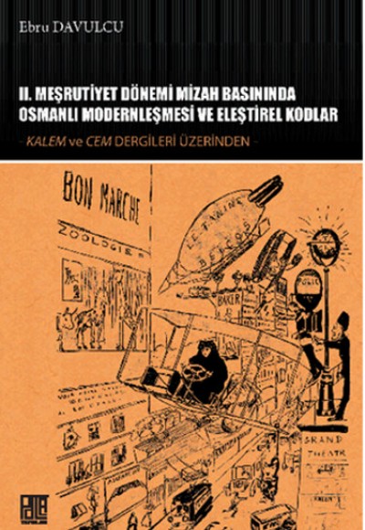 II. Meşrutiyet Dönemi Mizah Basınında Osmanlı Modernleşmesi ve Eleştirel Kodlar Kalem ve Cem De II. Meşrutiyet Dönemi Mizah Basınında Osmanlı Modernleşmesi ve Eleştirel Kodlar Kalem ve Cem De