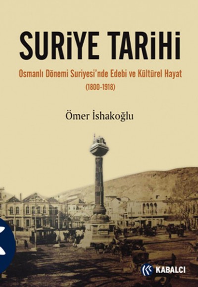 Suriye Tarihi Osmanlı Dönemi Suriyesi'nde Edebi ve Kültürel Hayat (1800-1918) Suriye Tarihi Osmanlı Dönemi Suriyesi'nde Edebi ve Kültürel Hayat (1800-1918)