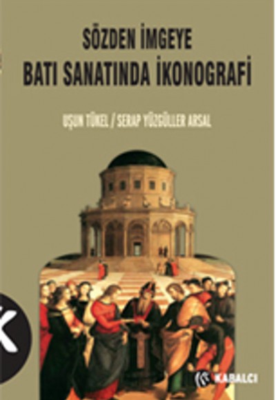 Sözden İmgeye Batı Sanatında İkonografi Sözden İmgeye Batı Sanatında İkonografi