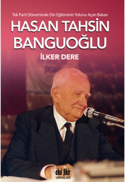 Tek Parti Döneminde Din Eğitiminin Yolunu Açan Bakan: Hasan Tahsin Banguoğlu