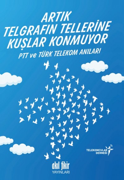 Artık Telgrafın Tellerine Kuşlar Konmuyor PTT ve Türk Telekom Anıları Artık Telgrafın Tellerine Kuşlar Konmuyor PTT ve Türk Telekom Anıları